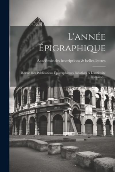 Cover for Académie Des Inscriptions &amp; Belles-Lett · Année Épigraphique (Buch) (2023)