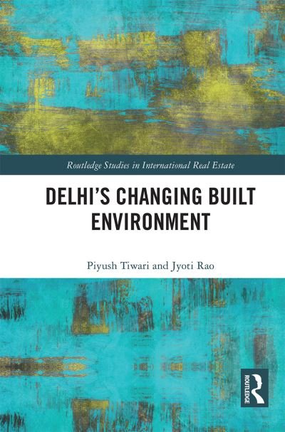 Cover for Piyush Tiwari · Delhi's Changing Built Environment - Routledge Studies in International Real Estate (Paperback Bog) (2021)