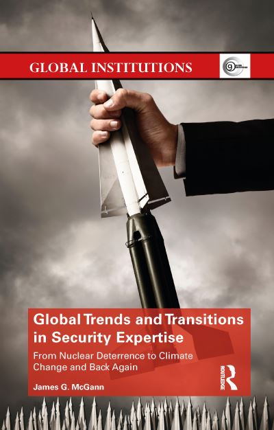 Cover for McGann, James (University of Pennsylvania, USA) · Global Trends and Transitions in Security Expertise: From Nuclear Deterrence to Climate Change and Back Again - Global Institutions (Paperback Book) (2021)