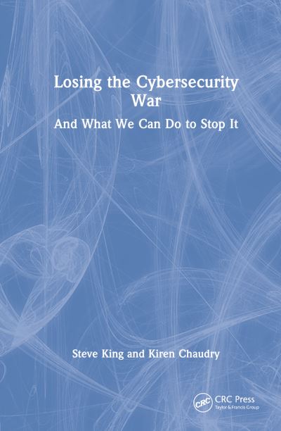 Cover for Steve King · Losing the Cybersecurity War: And What We Can Do to Stop It (Hardcover Book) (2022)