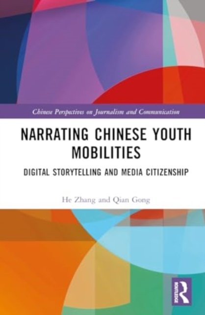 Cover for He Zhang · Narrating Chinese Youth Mobilities: Digital Storytelling and Media Citizenship - Chinese Perspectives on Journalism and Communication (Hardcover bog) (2024)