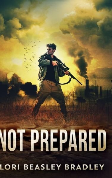 Cover for Lori Beasley Bradley · Not Prepared (The Prepared Series Book 1) (Hardcover Book) (2021)