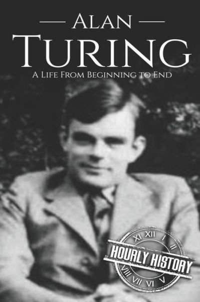 Cover for Hourly History · Alan Turing A Life From Beginning to End (Paperback Bog) (2019)