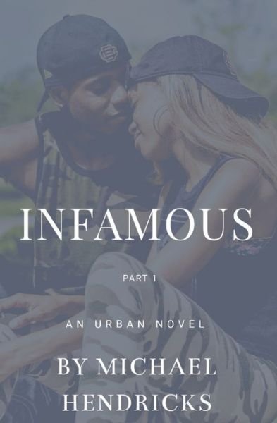 Infamous Part 1: An Urban Novel | Respect, Loyalty and the Streets Collide - Michael Hendricks - Books - BookBaby - 9781098307851 - May 24, 2022