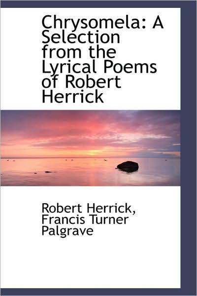 Cover for Robert Herrick · Chrysomela: a Selection from the Lyrical Poems of Robert Herrick (Paperback Bog) (2009)