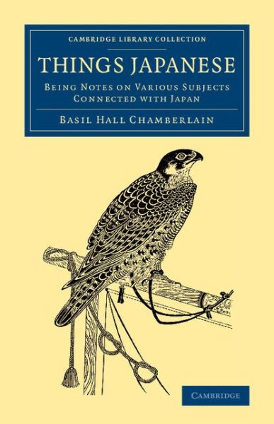 Cover for Basil Hall Chamberlain · Things Japanese: Being Notes on Various Subjects Connected with Japan - Cambridge Library Collection - Travel and Exploration in Asia (Pocketbok) (2014)