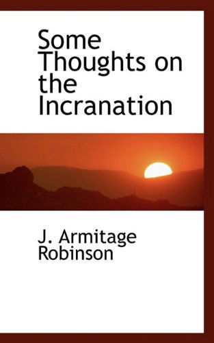 Some Thoughts on the Incranation - J. Armitage Robinson - Books - BiblioLife - 9781110601851 - June 4, 2009