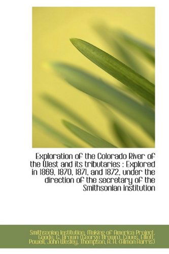 Cover for Smithsonian Institution · Exploration of the Colorado River of the West and Its Tributaries: Explored in 1869, 1870, 1871, an (Paperback Book) (2009)