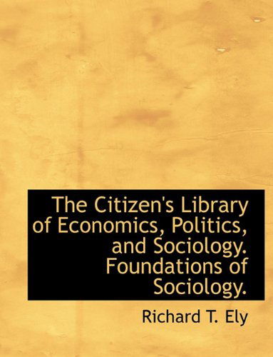 Cover for Richard T. Ely · The Citizen's Library of Economics, Politics, and Sociology. Foundations of Sociology. (Paperback Book) (2009)