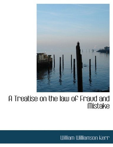 Cover for William Williamson Kerr · A Treatise on the Law of Fraud and Mistake (Paperback Book) [Large type / large print edition] (2009)