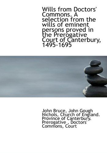 Wills from Doctors' Commons. a Selection from the Wills of Eminent Persons Proved in the Prerogative - John Gough Nichols - Books - BiblioLife - 9781117590851 - December 2, 2009