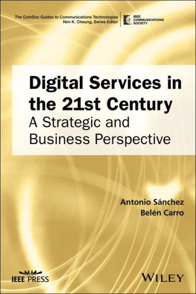 Cover for Antonio Sanchez · Digital Services in the 21st Century: A Strategic and Business Perspective - The ComSoc Guides to Communications Technologies (Hardcover bog) (2017)