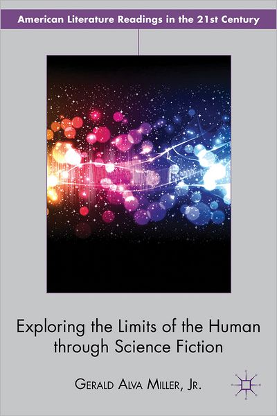 Cover for Gerald Alva Miller Jr. · Exploring the Limits of the Human through Science Fiction - American Literature Readings in the 21st Century (Hardcover Book) (2012)