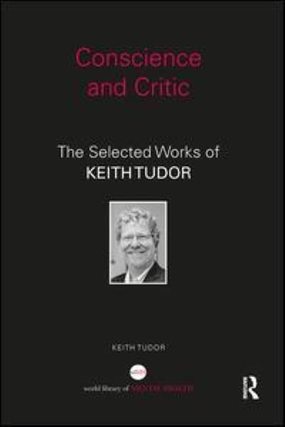 Cover for Tudor, Keith (Auckland University of Technology, Aotearoa New Zealand) · Conscience and Critic: The selected works of Keith Tudor - World Library of Mental Health (Paperback Bog) (2018)