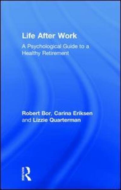 Cover for Robert Bor · Life After Work: A Psychological Guide to a Healthy Retirement (Taschenbuch) (2018)