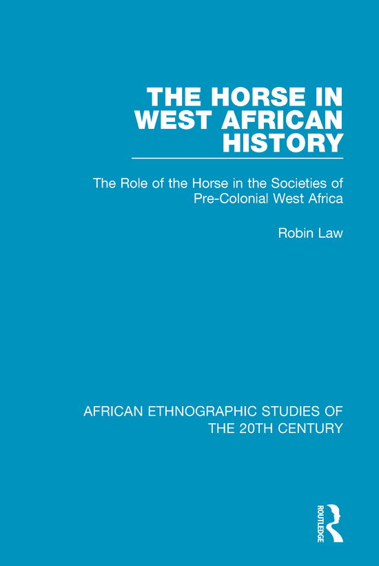 Cover for Robin Law · The Horse in West African History: The Role of the Horse in the Societies of Pre-Colonial West Africa - African Ethnographic Studies of the 20th Century (Paperback Book) (2020)