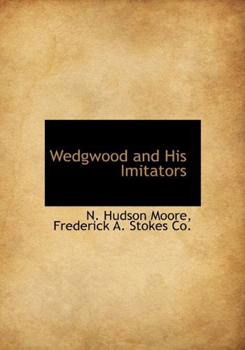 Cover for N. Hudson Moore · Wedgwood and His Imitators (Hardcover Book) (2010)