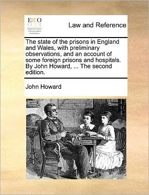 Cover for John Howard · The State of the Prisons in England and Wales, with Preliminary Observations, and an Account of Some Foreign Prisons and Hospitals. by John Howard, ... the Second Edition. (Pocketbok) (2010)