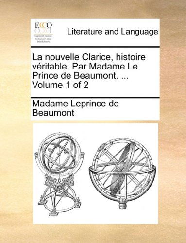 Cover for Madame Leprince De Beaumont · La Nouvelle Clarice, Histoire Véritable. Par Madame Le Prince De Beaumont. ...  Volume 1 of 2 (Paperback Book) [French edition] (2010)