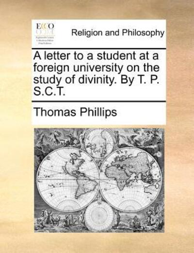 Cover for Thomas Phillips · A Letter to a Student at a Foreign University on the Study of Divinity. by T. P. S.c.t. (Paperback Book) (2010)