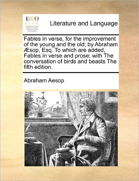 Cover for Abraham Aesop · Fables in Verse, for the Improvement of the Young and the Old; by Abraham Aesop, Esq. to Which Are Added, Fables in Verse and Prose; with the Conversa (Paperback Book) (2010)