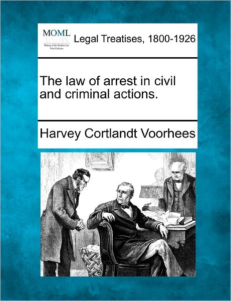 Cover for Harvey Cortlandt Voorhees · The Law of Arrest in Civil and Criminal Actions. (Pocketbok) (2010)