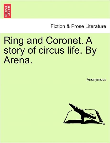 Cover for Anonymous · Ring and Coronet. a Story of Circus Life. by Arena. (Paperback Book) (2011)