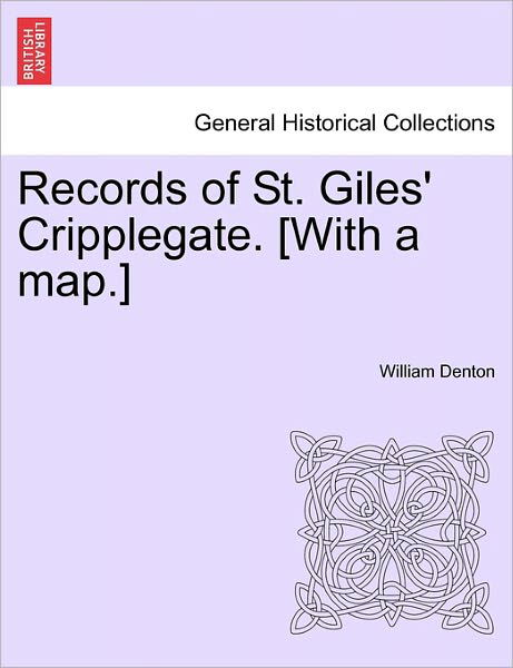 Cover for William Denton · Records of St. Giles' Cripplegate. [with a Map.] (Pocketbok) (2011)