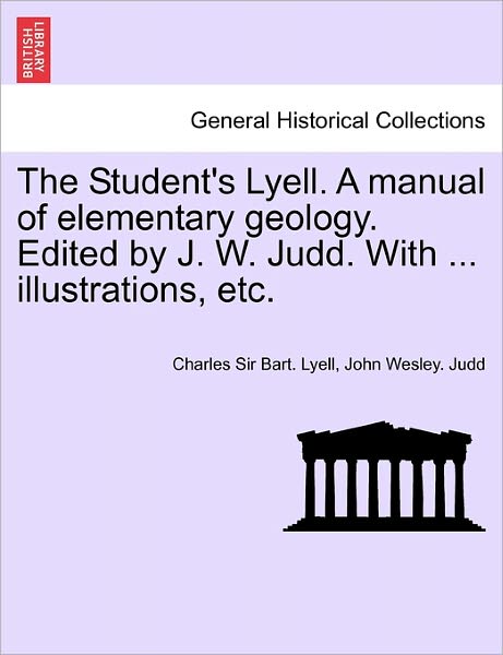 Cover for Charles Lyell · The Student's Lyell. a Manual of Elementary Geology. Edited by J. W. Judd. with ... Illustrations, Etc. (Paperback Book) (2011)