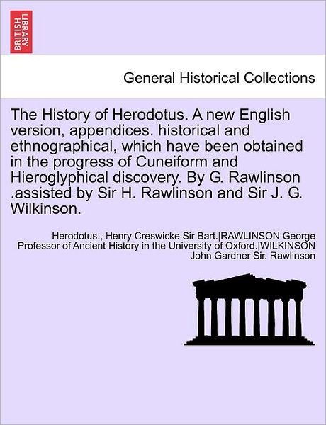 Cover for George Rawlinson · The History of Herodotus. a New English Version, Appendices. Historical and Ethnographical, Which Have Been Obtained in the Progress of Cuneiform and (Paperback Bog) (2011)