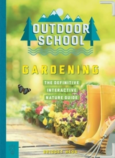 Cover for Bridget Heos · Outdoor School: Gardening: The Definitive Interactive Nature Guide (Paperback Book) (2024)