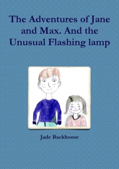 Cover for Jade Backhouse · The adventures of Jane and Max and the unusual flashing lamp (Paperback Book) (2013)