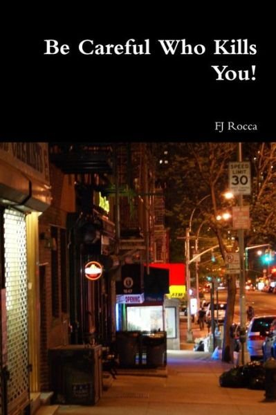 Cover for Fj Rocca · Be Careful Who Kills You! (Pocketbok) (2015)
