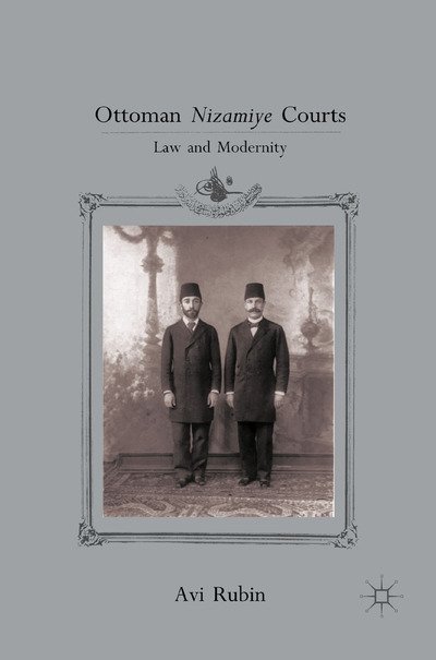 Cover for A. Rubin · Ottoman Nizamiye Courts: Law and Modernity (Paperback Bog) [1st ed. 2011 edition] (2011)