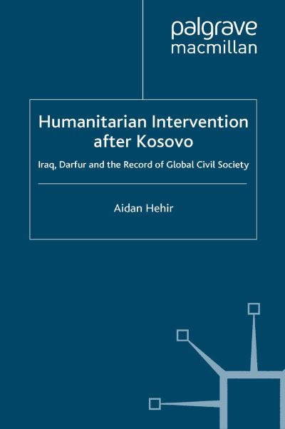 Cover for Aidan Hehir · Humanitarian Intervention after Kosovo: Iraq, Darfur and the Record of Global Civil Society (Paperback Book) [1st ed. 2008 edition] (2008)