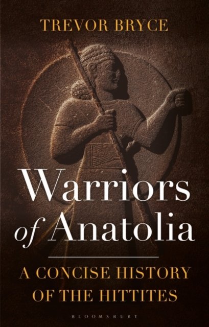 Cover for Bryce, Trevor (University of Queensland, Australia) · Warriors of Anatolia: A Concise History of the Hittites (Pocketbok) (2022)