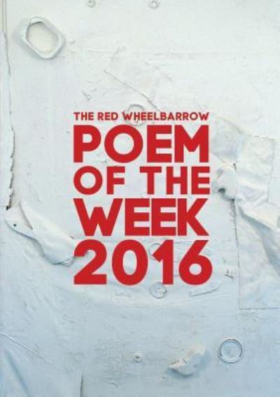 Cover for Red Wheelbarrow Poets · The Red Wheelbarrow Poem of the Week 2016 (Paperback Book) (2016)