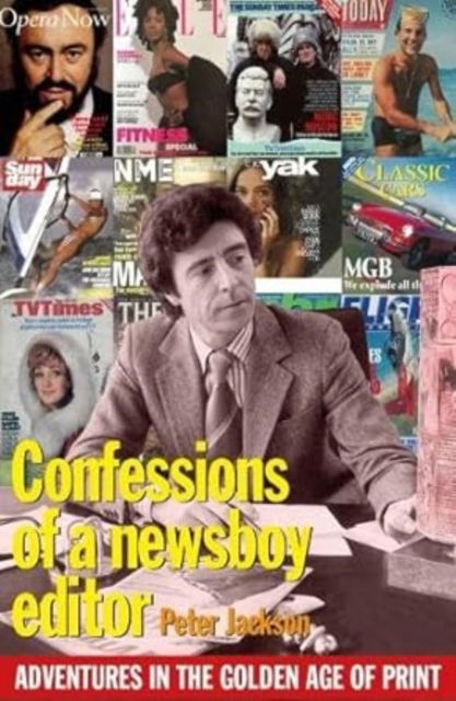 Confessions of a Newsboy Editor: Adventures In The Golden Age Of Print - Peter Jackson - Böcker - Grayling Publishing - 9781399961851 - 23 oktober 2023