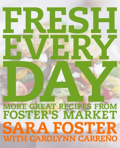 Fresh every day - Sara Foster - Kirjat - Clarkson Potter/Publishers - 9781400052851 - tiistai 24. toukokuuta 2005