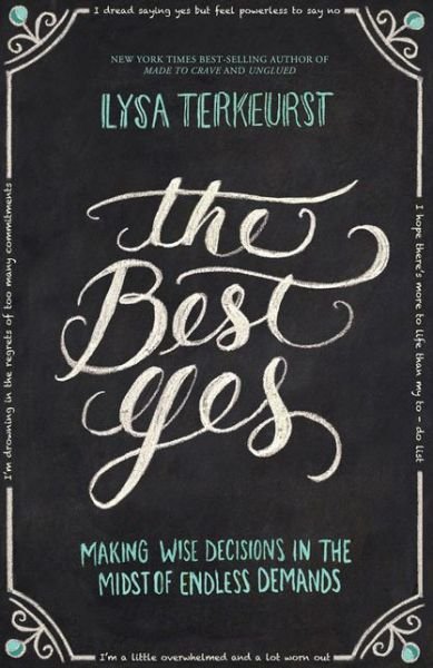The Best Yes: Making Wise Decisions in the Midst of Endless Demands - Lysa TerKeurst - Bøger - Thomas Nelson Publishers - 9781400205851 - 9. november 2014