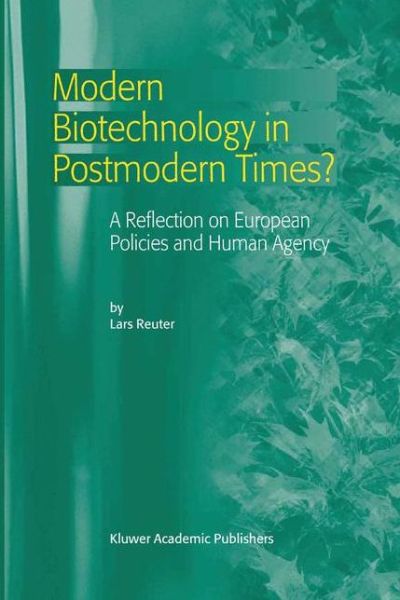 Cover for L. Reuter · Modern Biotechnology in Postmodern Times?: A Reflection on European Policies and Human Agency (Hardcover Book) [2003 edition] (2003)