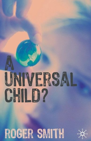 A Universal Child? - Roger Smith - Książki - Bloomsbury Publishing PLC - 9781403907851 - 23 października 2009