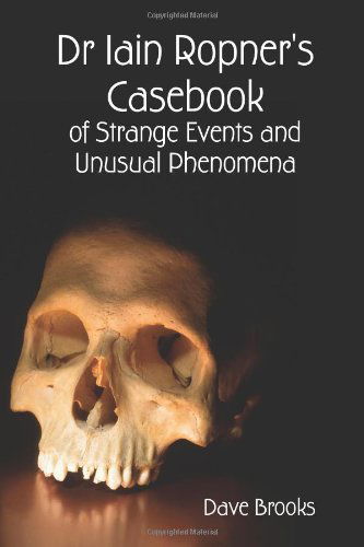 Cover for Dave Brooks · Dr Iain Ropner's Casebook of Strange Events and Unusual Phenomena (Paperback Book) (2008)