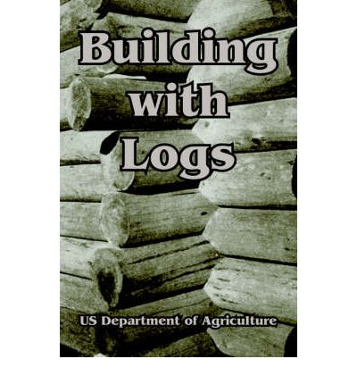 Cover for Us Department of Agriculture · Building with Logs (Paperback Book) (2004)