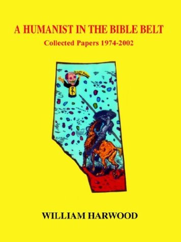 A Humanist in the Bible Belt: Collected Papers 1974-2002 - William Harwood - Książki - 1st Book Library - 9781410709851 - 5 marca 2003