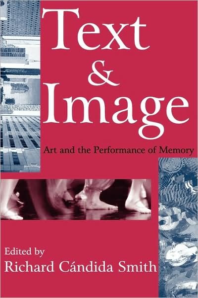 Text and Image: Art and the Performance of Memory - Memory and Narrative - Richard Smith - Bøger - Taylor & Francis Inc - 9781412804851 - 11. januar 2005