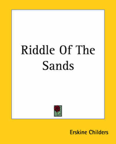 Riddle of the Sands - Erskine Childers - Books - Kessinger Publishing, LLC - 9781419144851 - June 17, 2004