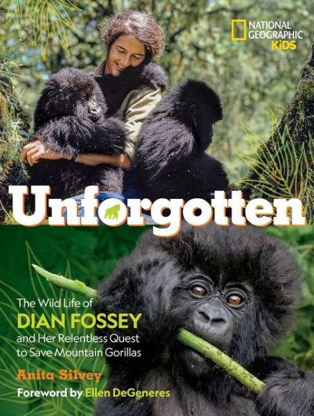 Cover for National Geographic Kids · Unforgotten: The Wild Life of Dian Fossey and Her Relentless Quest to Save Mountain Gorillas - National Geographic Kids (Inbunden Bok) (2021)