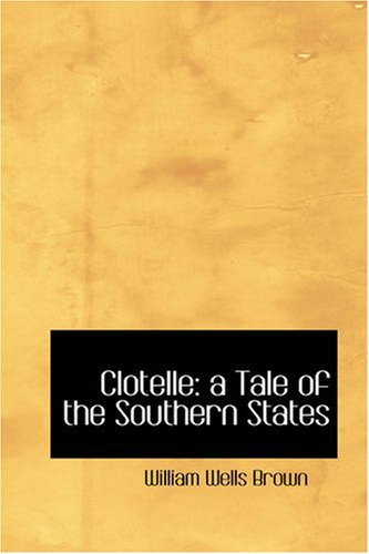 Cover for William Wells Brown · Clotelle: a Tale of the Southern States (Pocketbok) (2007)