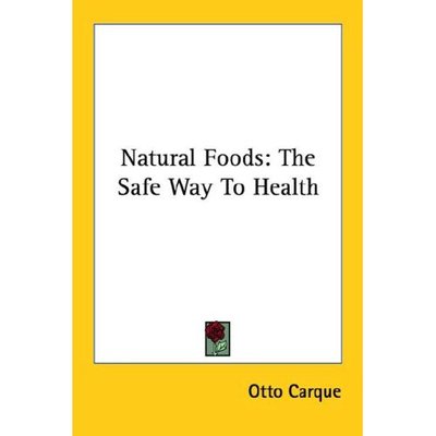 Cover for Otto Carque · Natural Foods: the Safe Way to Health (Paperback Book) (2006)